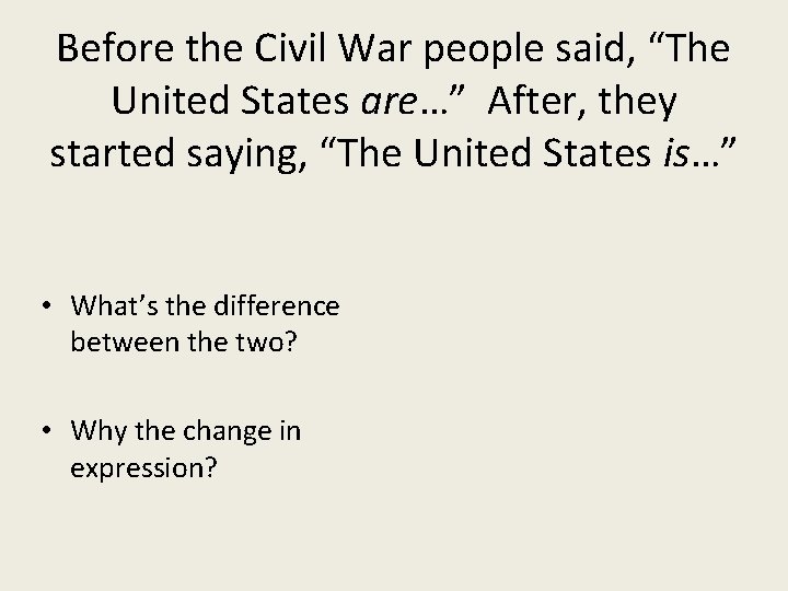 Before the Civil War people said, “The United States are…” After, they started saying,