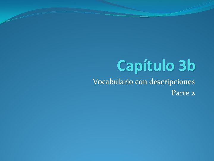 Capítulo 3 b Vocabulario con descripciones Parte 2 