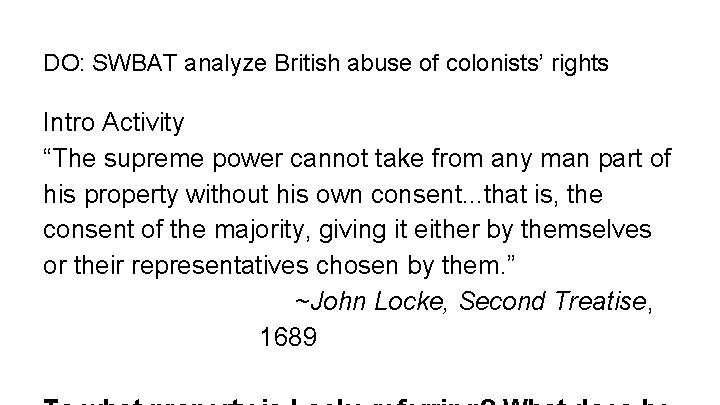 DO: SWBAT analyze British abuse of colonists’ rights Intro Activity “The supreme power cannot
