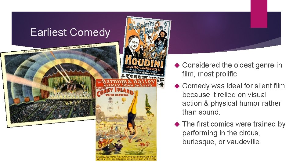 Earliest Comedy Considered the oldest genre in film, most prolific Comedy was ideal for
