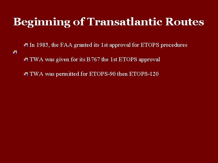 Beginning of Transatlantic Routes In 1985, the FAA granted its 1 st approval for