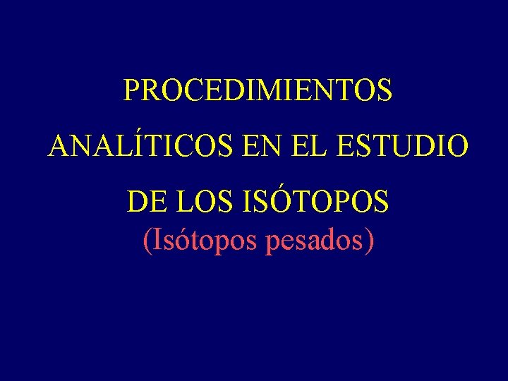 PROCEDIMIENTOS ANALÍTICOS EN EL ESTUDIO DE LOS ISÓTOPOS (Isótopos pesados) 