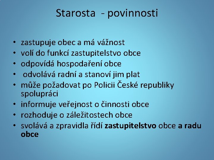 Starosta - povinnosti zastupuje obec a má vážnost volí do funkcí zastupitelstvo obce odpovídá