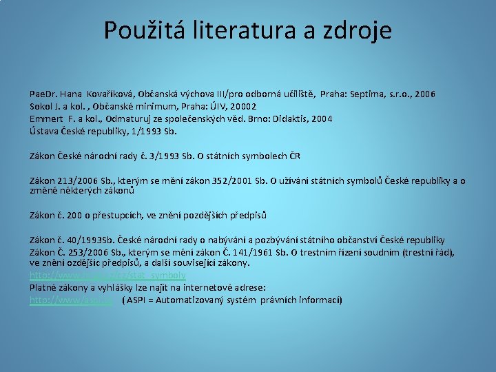 Použitá literatura a zdroje Pae. Dr. Hana Kovaříková, Občanská výchova III/pro odborná učiliště, Praha: