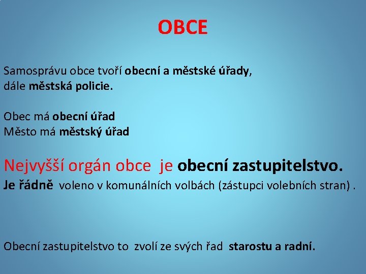 OBCE Samosprávu obce tvoří obecní a městské úřady, dále městská policie. Obec má obecní