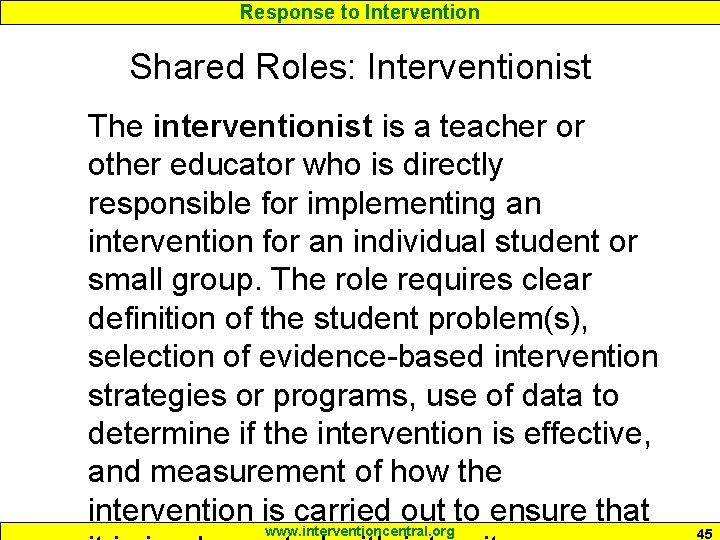 Response to Intervention Shared Roles: Interventionist The interventionist is a teacher or other educator