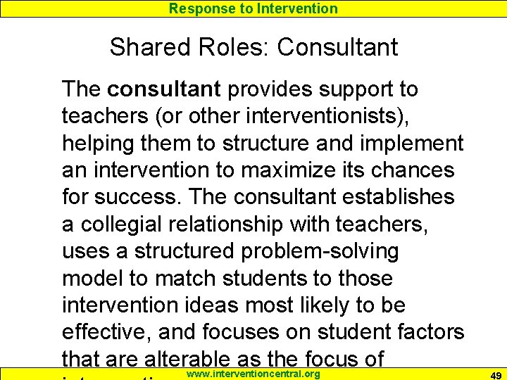 Response to Intervention Shared Roles: Consultant The consultant provides support to teachers (or other