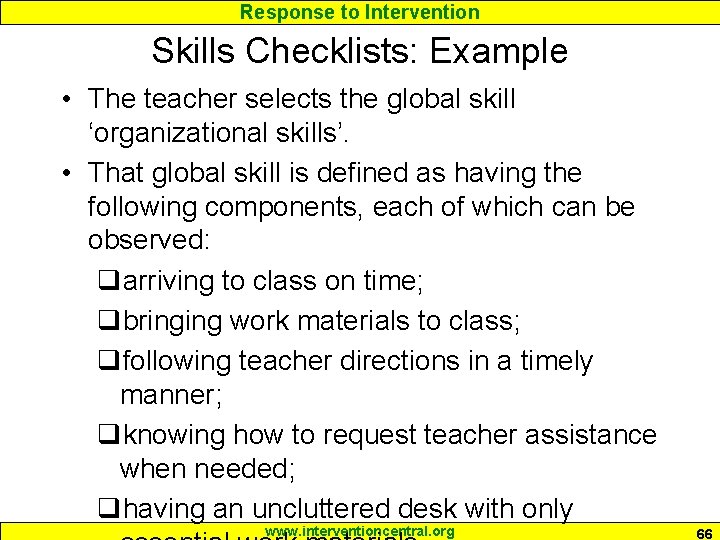 Response to Intervention Skills Checklists: Example • The teacher selects the global skill ‘organizational