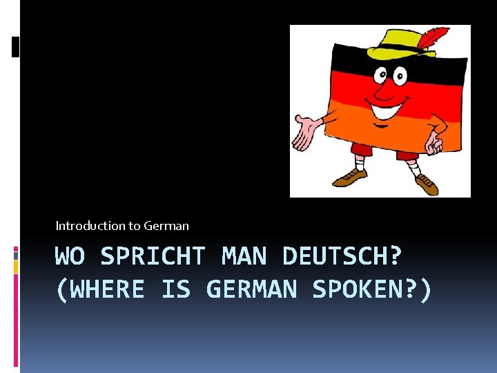 Introduction to German WO SPRICHT MAN DEUTSCH? (WHERE IS GERMAN SPOKEN? ) 
