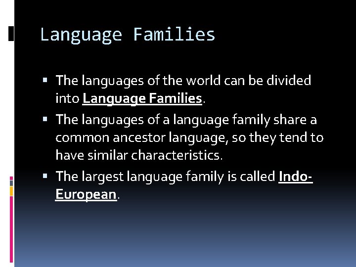 Language Families The languages of the world can be divided into Language Families. The
