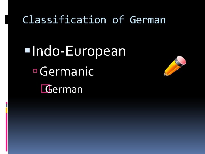 Classification of German Indo-European Germanic � German 