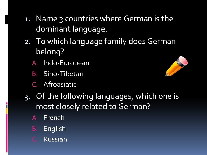 1. Name 3 countries where German is the dominant language. 2. To which language