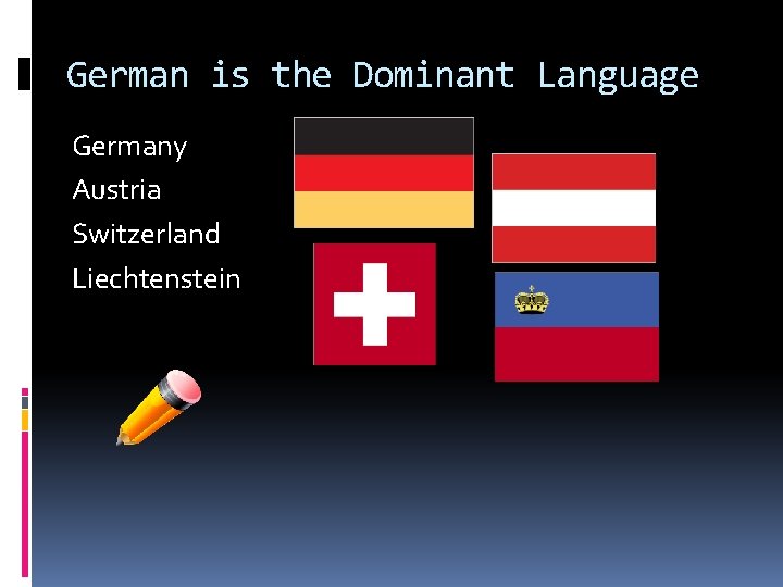 German is the Dominant Language Germany Austria Switzerland Liechtenstein 