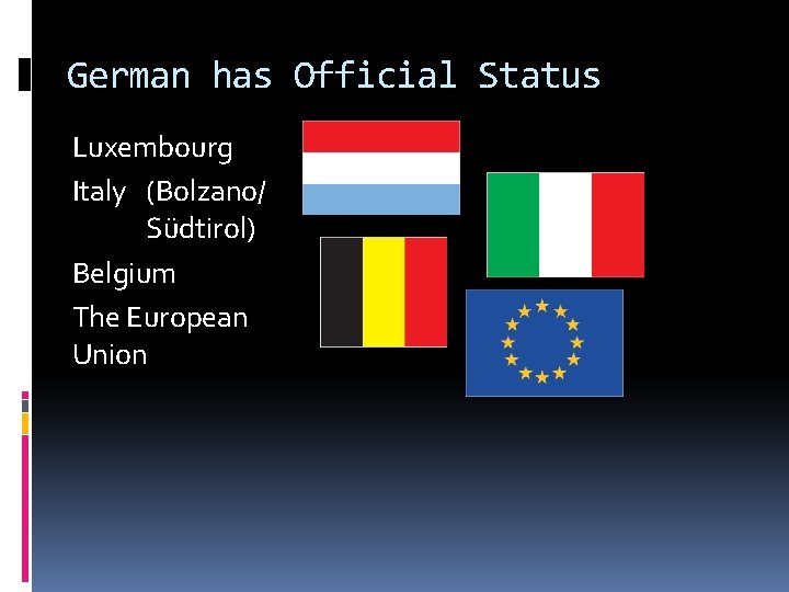 German has Official Status Luxembourg Italy (Bolzano/ Südtirol) Belgium The European Union 