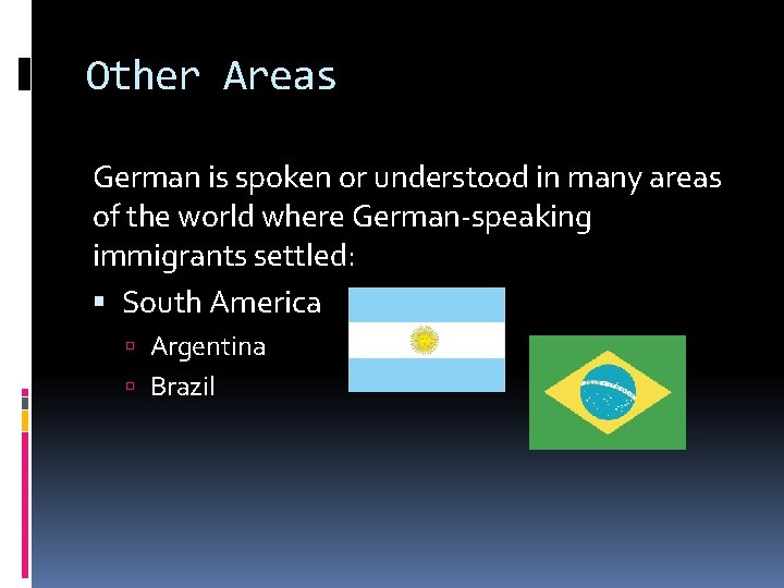 Other Areas German is spoken or understood in many areas of the world where
