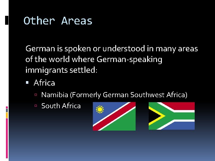 Other Areas German is spoken or understood in many areas of the world where