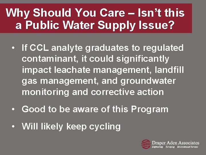 Why Should You Care – Isn’t this a Public Water Supply Issue? • If