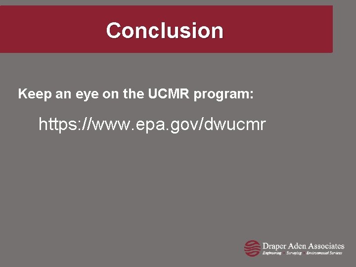 Conclusion Keep an eye on the UCMR program: https: //www. epa. gov/dwucmr 