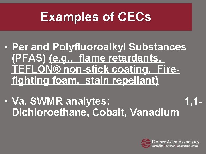 Examples of CECs • Per and Polyfluoroalkyl Substances (PFAS) (e. g. , flame retardants,