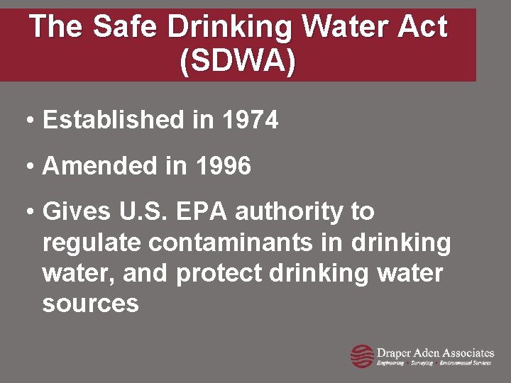 The Safe Drinking Water Act (SDWA) • Established in 1974 • Amended in 1996