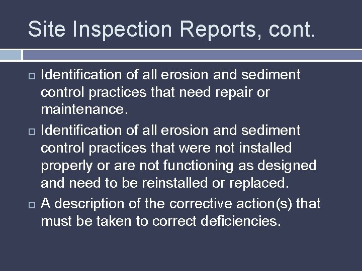 Site Inspection Reports, cont. Identification of all erosion and sediment control practices that need