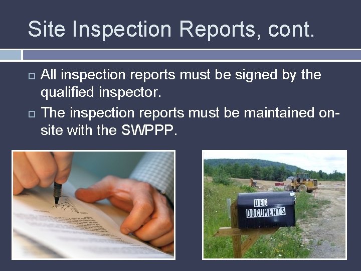 Site Inspection Reports, cont. All inspection reports must be signed by the qualified inspector.