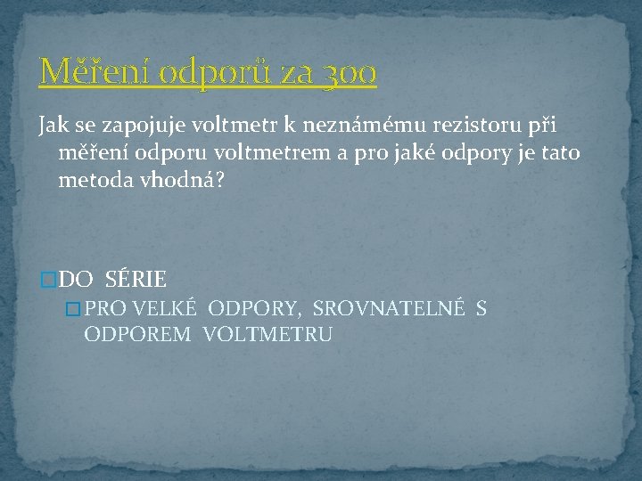 Měření odporů za 300 Jak se zapojuje voltmetr k neznámému rezistoru při měření odporu