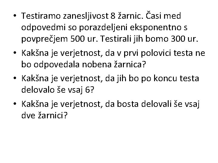  • Testiramo zanesljivost 8 žarnic. Časi med odpovedmi so porazdeljeni eksponentno s povprečjem