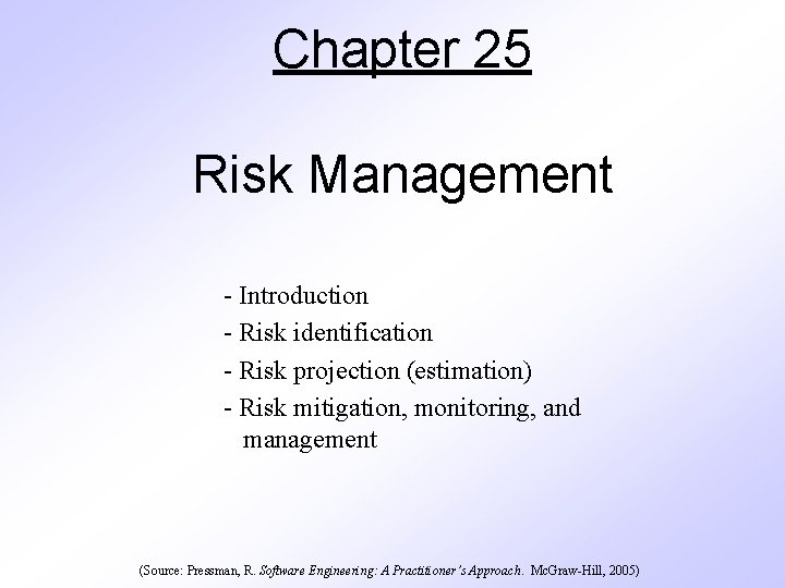 Chapter 25 Risk Management - Introduction - Risk identification - Risk projection (estimation) - Chapter 25 Risk Management - Introduction - Risk identification - Risk projection (estimation) -