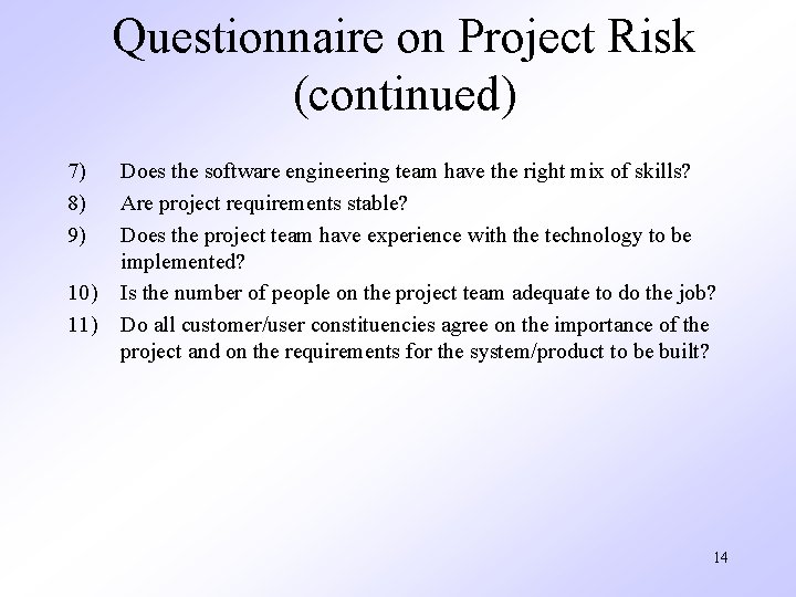 Questionnaire on Project Risk (continued) 7) 8) 9) 10) 11) Does the software engineering Questionnaire on Project Risk (continued) 7) 8) 9) 10) 11) Does the software engineering