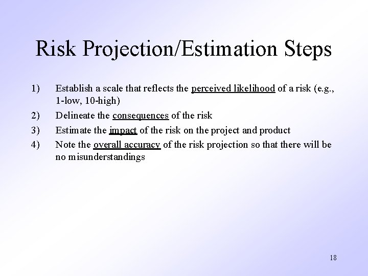 Risk Projection/Estimation Steps 1) 2) 3) 4) Establish a scale that reflects the perceived Risk Projection/Estimation Steps 1) 2) 3) 4) Establish a scale that reflects the perceived