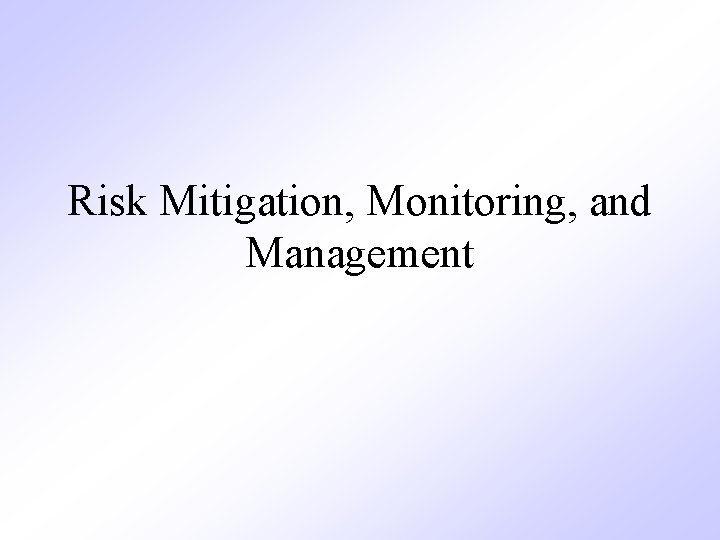 Risk Mitigation, Monitoring, and Management Risk Mitigation, Monitoring, and Management