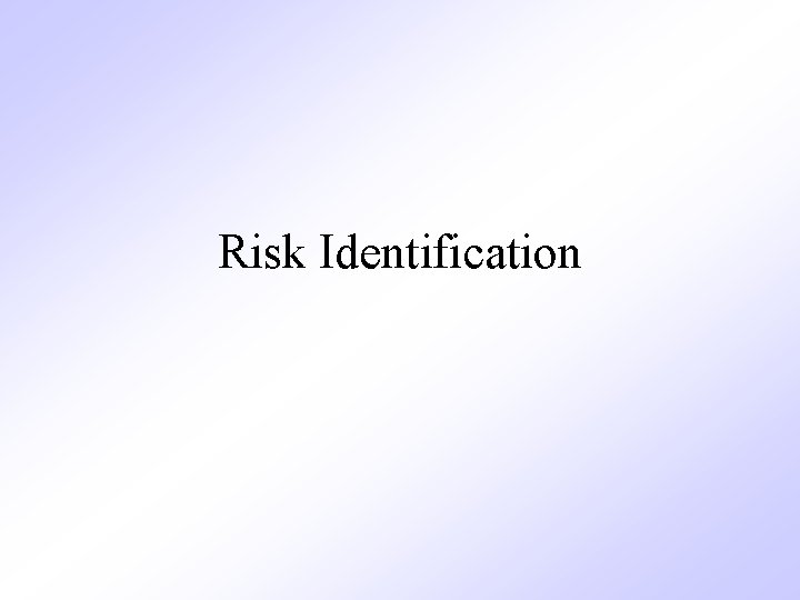 Risk Identification Risk Identification