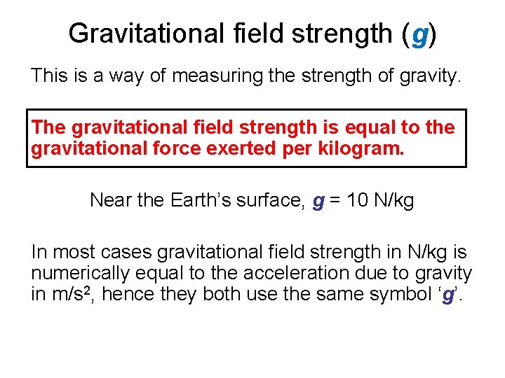 Gravitational field strength (g) This is a way of measuring the strength of gravity.