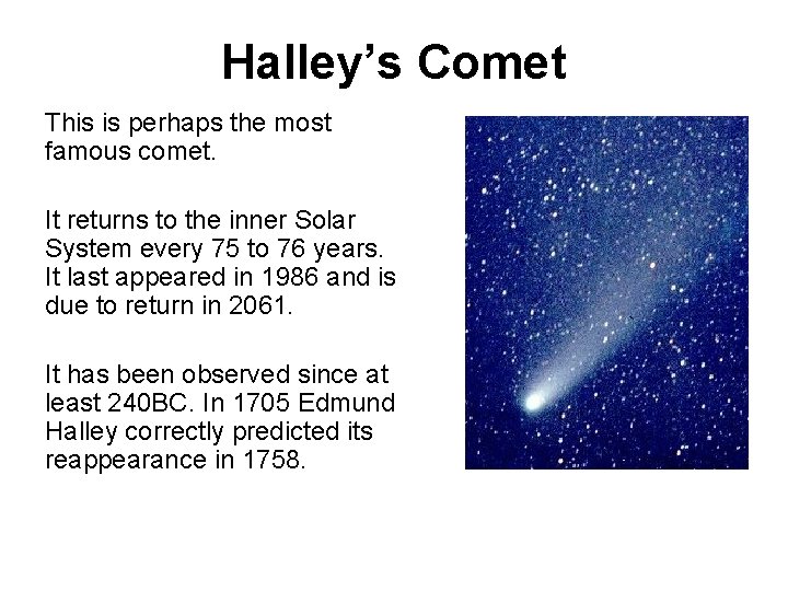 Halley’s Comet This is perhaps the most famous comet. It returns to the inner