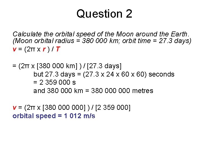 Question 2 Calculate the orbital speed of the Moon around the Earth. (Moon orbital