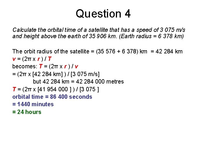 Question 4 Calculate the orbital time of a satellite that has a speed of