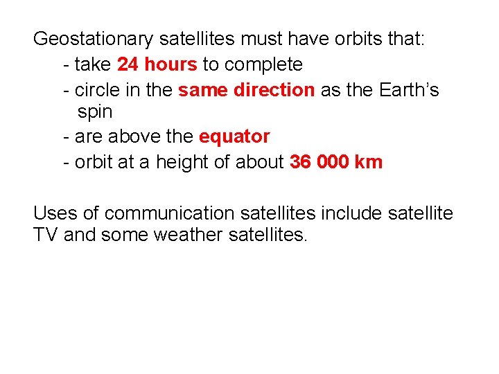 Geostationary satellites must have orbits that: - take 24 hours to complete - circle