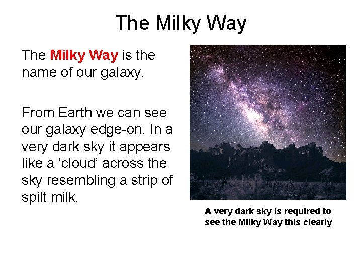 The Milky Way is the name of our galaxy. From Earth we can see
