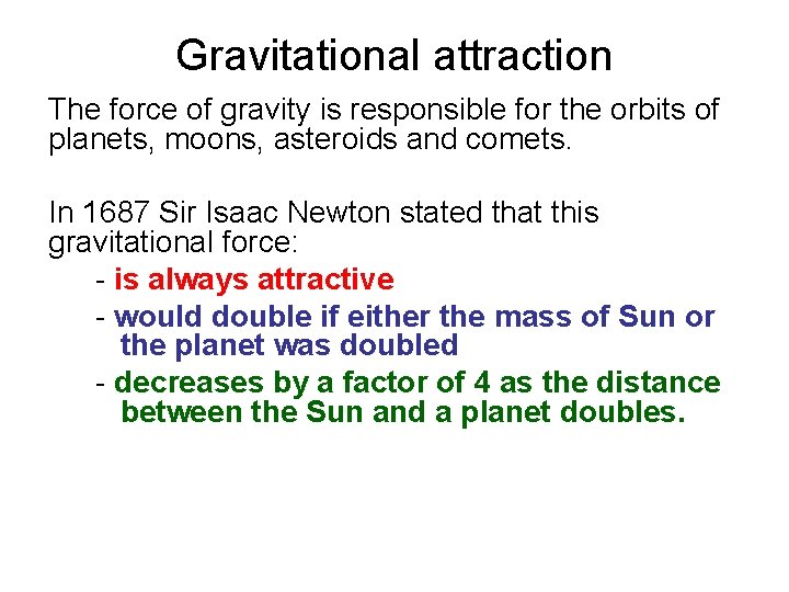 Gravitational attraction The force of gravity is responsible for the orbits of planets, moons,