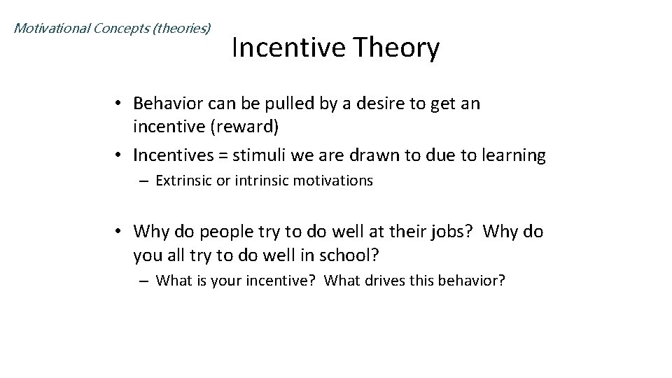 Motivational Concepts (theories) Incentive Theory • Behavior can be pulled by a desire to