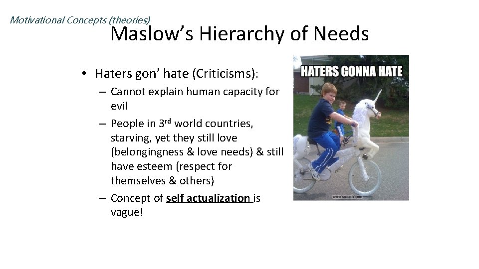 Motivational Concepts (theories) Maslow’s Hierarchy of Needs • Haters gon’ hate (Criticisms): – Cannot