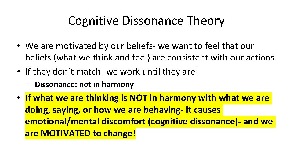 Cognitive Dissonance Theory • We are motivated by our beliefs- we want to feel