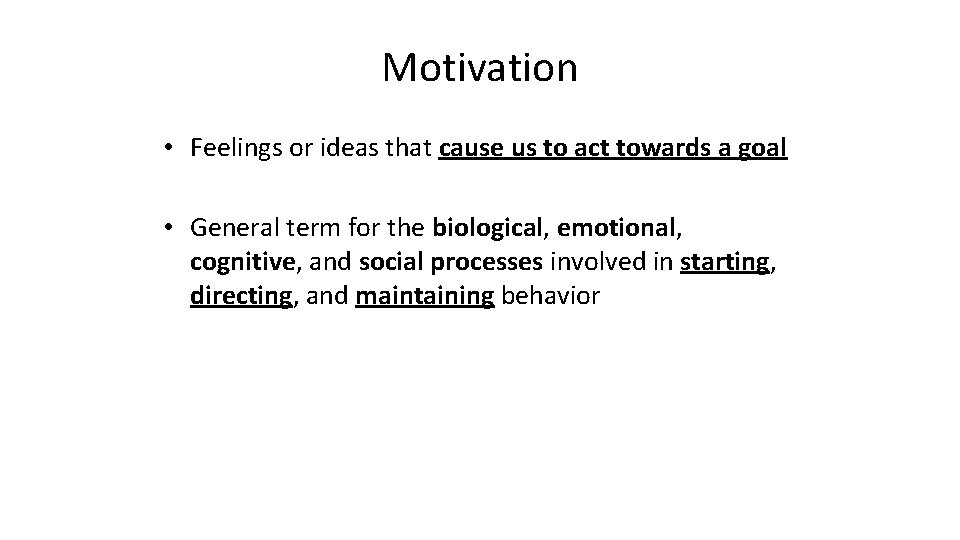 Motivation • Feelings or ideas that cause us to act towards a goal •