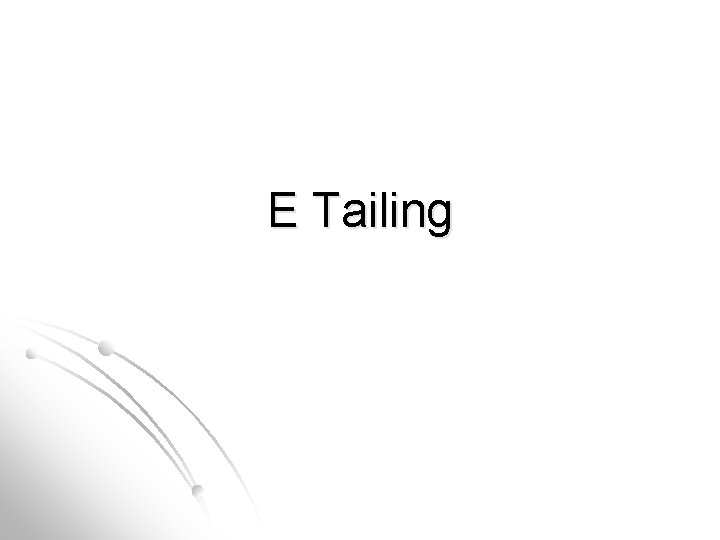 E Tailing 