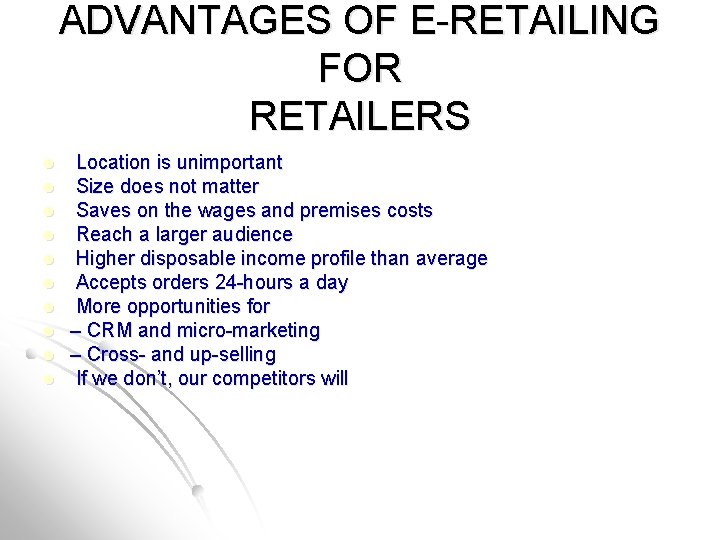 ADVANTAGES OF E-RETAILING FOR RETAILERS l l l l l Location is unimportant Size