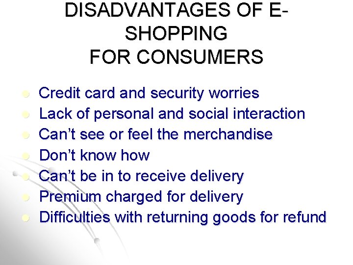 DISADVANTAGES OF ESHOPPING FOR CONSUMERS l l l l Credit card and security worries