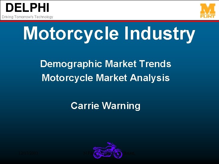 DELPHI Driving Tomorrow’s Technology Motorcycle Industry Demographic Market Trends Motorcycle Market Analysis Carrie Warning