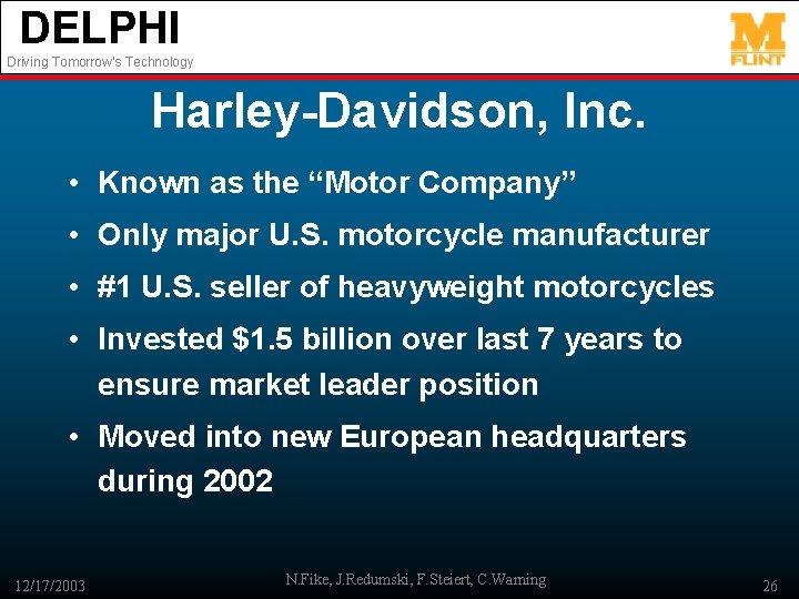 DELPHI Driving Tomorrow’s Technology Harley-Davidson, Inc. • Known as the “Motor Company” • Only