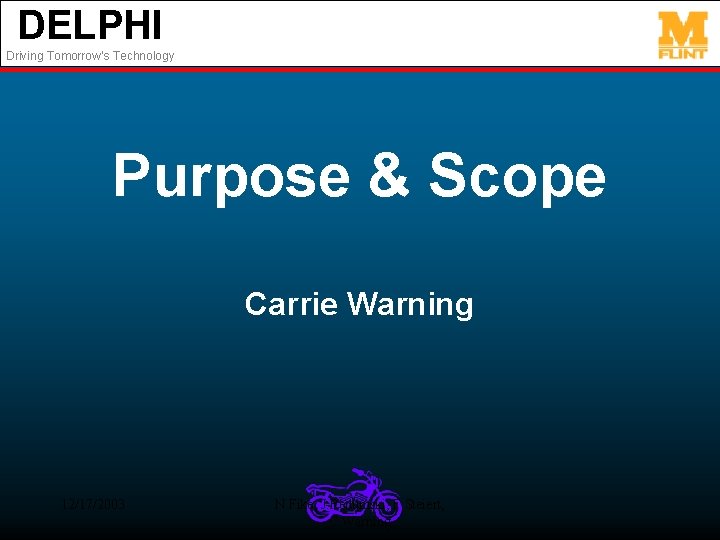 DELPHI Driving Tomorrow’s Technology Purpose & Scope Carrie Warning 12/17/2003 N. Fike, J. Redumski,